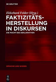 Faktizitätsherstellung in Diskursen: Die Macht des Deklarativen (Sprache und Wissen (SuW), Band 13)
