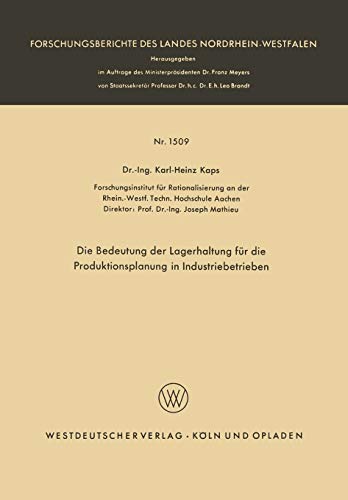 Die Bedeutung Der Lagerhaltung Fur Die Produktionsplanung in Industriebetrieben (German Edition) (Forschungsberichte des Landes Nordrhein-Westfalen, 1509, Band 1509)