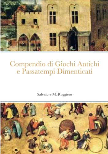 Compendio di Giochi Antichi e Passatempi Dimenticati