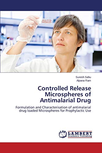 Controlled Release Microspheres of Antimalarial Drug: Formulation and Characterisation of antimalarial drug loaded Microspheres for Prophylactic Use