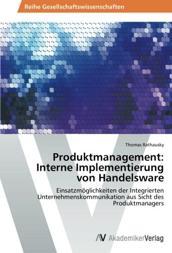 Produktmanagement: Interne Implementierung von Handelsware: Einsatzmöglichkeiten der Integrierten Unternehmenskommunikation aus Sicht des Produktmanagers