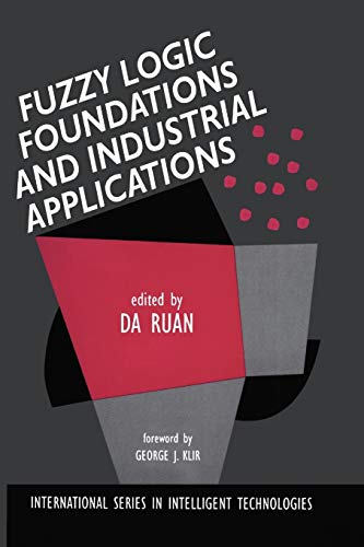 Fuzzy Logic Foundations and Industrial Applications (International Series in Intelligent Technologies) (International Series in Intelligent Technologies, 8, Band 8)