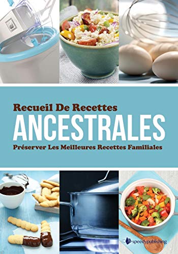 Recueil De Recettes Ancestrales: Préserver Les Meilleures Recettes Familiales