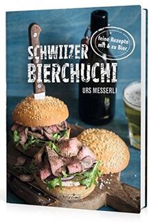 Schwiizer Bierchuchi: Feine Rezepte mit und zu Bier