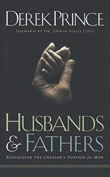 Husbands and Fathers: Rediscover the Creator's purpose for men