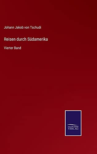 Reisen durch Südamerika: Vierter Band
