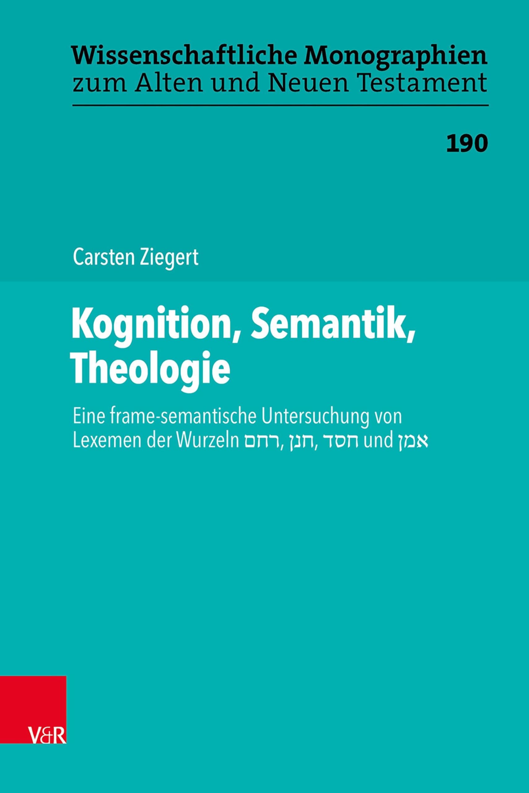 Kognition, Semantik, Theologie: Eine frame-semantische Untersuchung von Lexemen der Wurzeln (Wissenschaftliche Monographien zum Alten und Neuen Testament, Band 190)