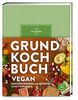Grundkochbuch Vegan: Alle wichtigen Kochtechniken und Rezepte Schritt für Schritt