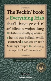 The Feckin' Book of Everything Irish (The Feckin' Collection)
