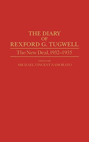 The Diary of Rexford G. Tugwell: The New Deal, 1932-1935 (Contributions in Economics & Economic History)