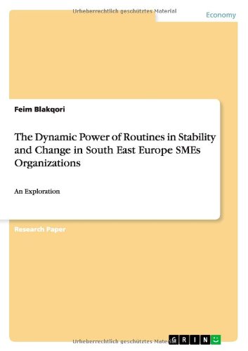 The Dynamic Power of Routines in Stability and Change in South East Europe SMEs Organizations: An Exploration