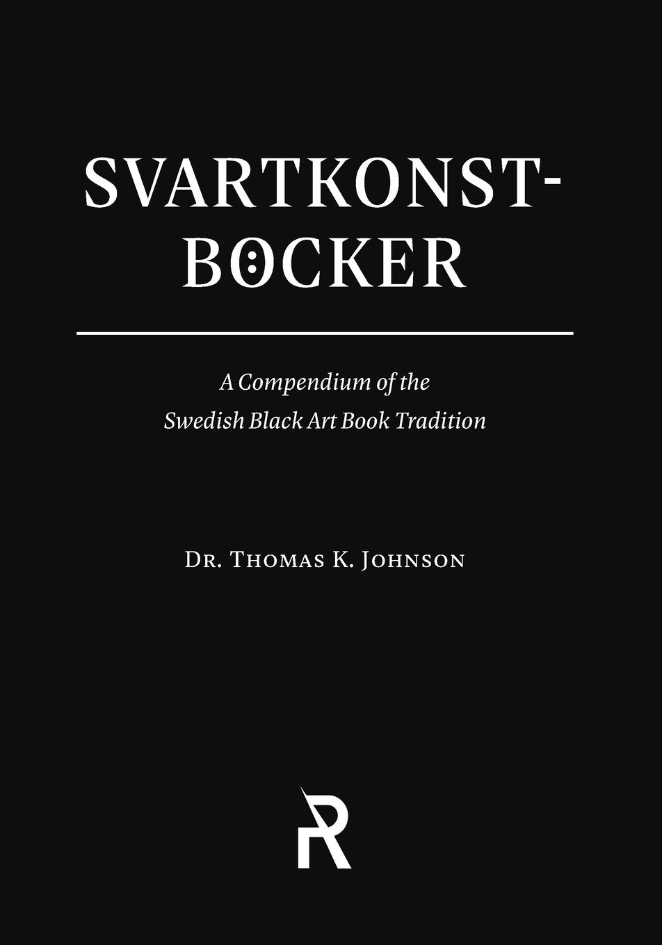 Johnson, Thomas K. Svartkonstböcker, A Compendium Of The Swedish Black Art Book Tradition (Folk Necromancy In Transmission, Band 4)