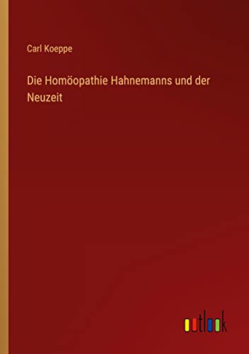 Die Homöopathie Hahnemanns und der Neuzeit