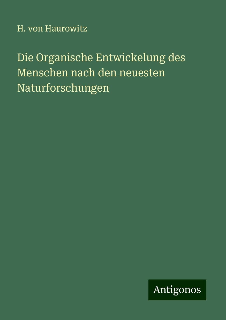 Die Organische Entwickelung des Menschen nach den neuesten Naturforschungen