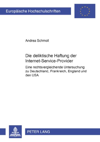 Die deliktische Haftung der Internet-Service-Provider: Eine rechtsvergleichende Untersuchung zu Deutschland, Frankreich, England und den USA ... / Publications Universitaires Européennes)