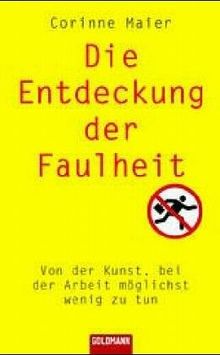 Die Entdeckung der Faulheit. Von der Kunst, bei der Arbeit möglichst wenig zu tun