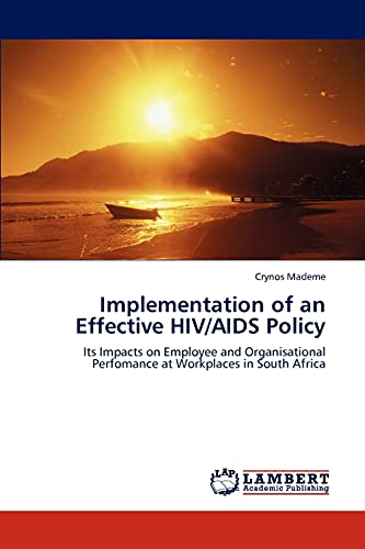 Implementation of an Effective HIV/AIDS Policy: Its Impacts on Employee and Organisational Perfomance at Workplaces in South Africa