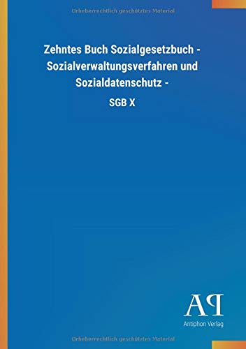 Zehntes Buch Sozialgesetzbuch - Sozialverwaltungsverfahren und Sozialdatenschutz -: SGB X