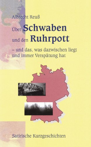 Über Schwaben und den Ruhrpott. Und das, was dazwischen liegt und immer Verspätung hat (Book on Demand)