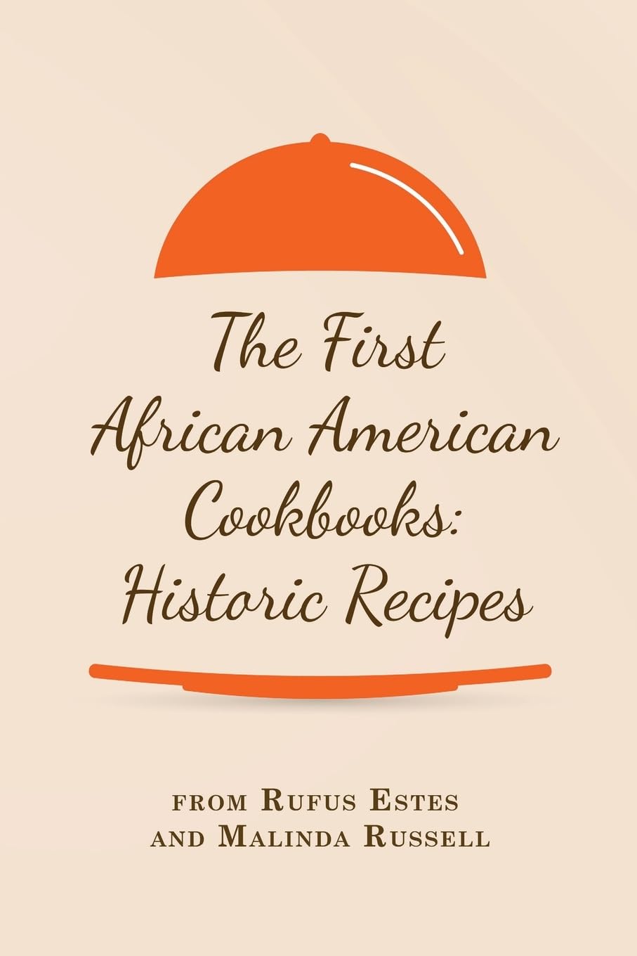 The First African American Cookbooks: Historic Recipes from Rufus Estes and Malinda Russell