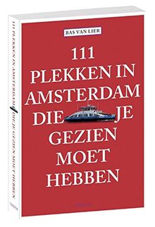 111 plekken in Amsterdam die je gezien moet hebben (111 plekken-serie, Band 1)