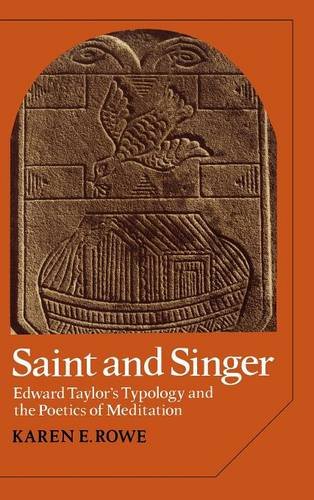 Saint and Singer: Edward Taylor's Typology and the Poetics of Meditation (Cambridge Studies in American Literature and Culture, Band 18)