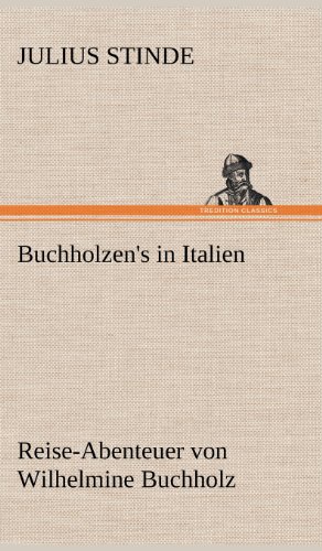 Buchholzen's in Italien: Reise-Abenteuer von Wilhelmine Buchholz.