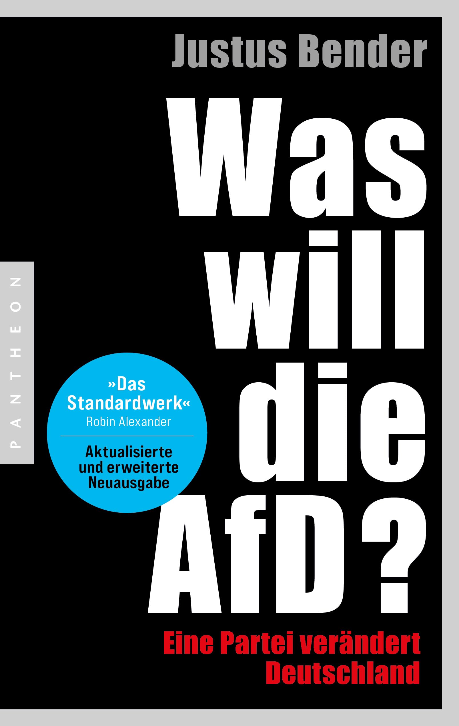 Was will die AfD?: Eine Partei verändert Deutschland - Erweiterte und aktualisierte Neuausgabe