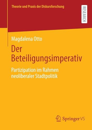 Der Beteiligungsimperativ: Partizipation im Rahmen neoliberaler Stadtpolitik (Theorie und Praxis der Diskursforschung)