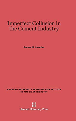 Imperfect Collusion in the Cement Industry (Harvard University Series on Competition in American Industr, Band 4)