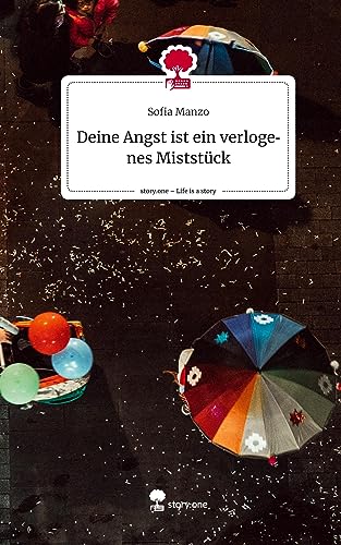 Deine Angst ist ein verlogenes Miststück. Life is a Story - story.one