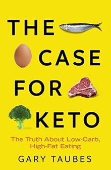 The Case for Keto: The Truth About Low-Carb, High-Fat Eating von Taubes, Gary  | Buch | Zustand sehr gut