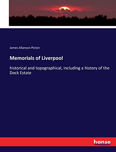 Memorials of Liverpool: historical and topographical, including a history of the Dock Estate