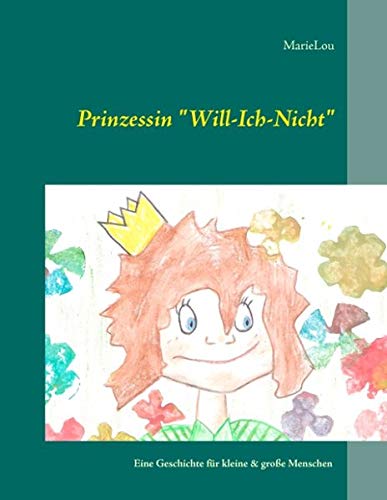 Prinzessin Will-Ich-Nicht: Eine Geschichte für kleine & große Menschen