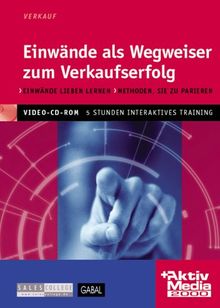 Einwände als Wegweiser zum Verkaufserfolg, 1 CD-ROM Einwänden sicher begegnen, Argumentationen aufbauen. Trainings-CD für ca. 5 Std. Intensivtraining. Für Windows ab 95