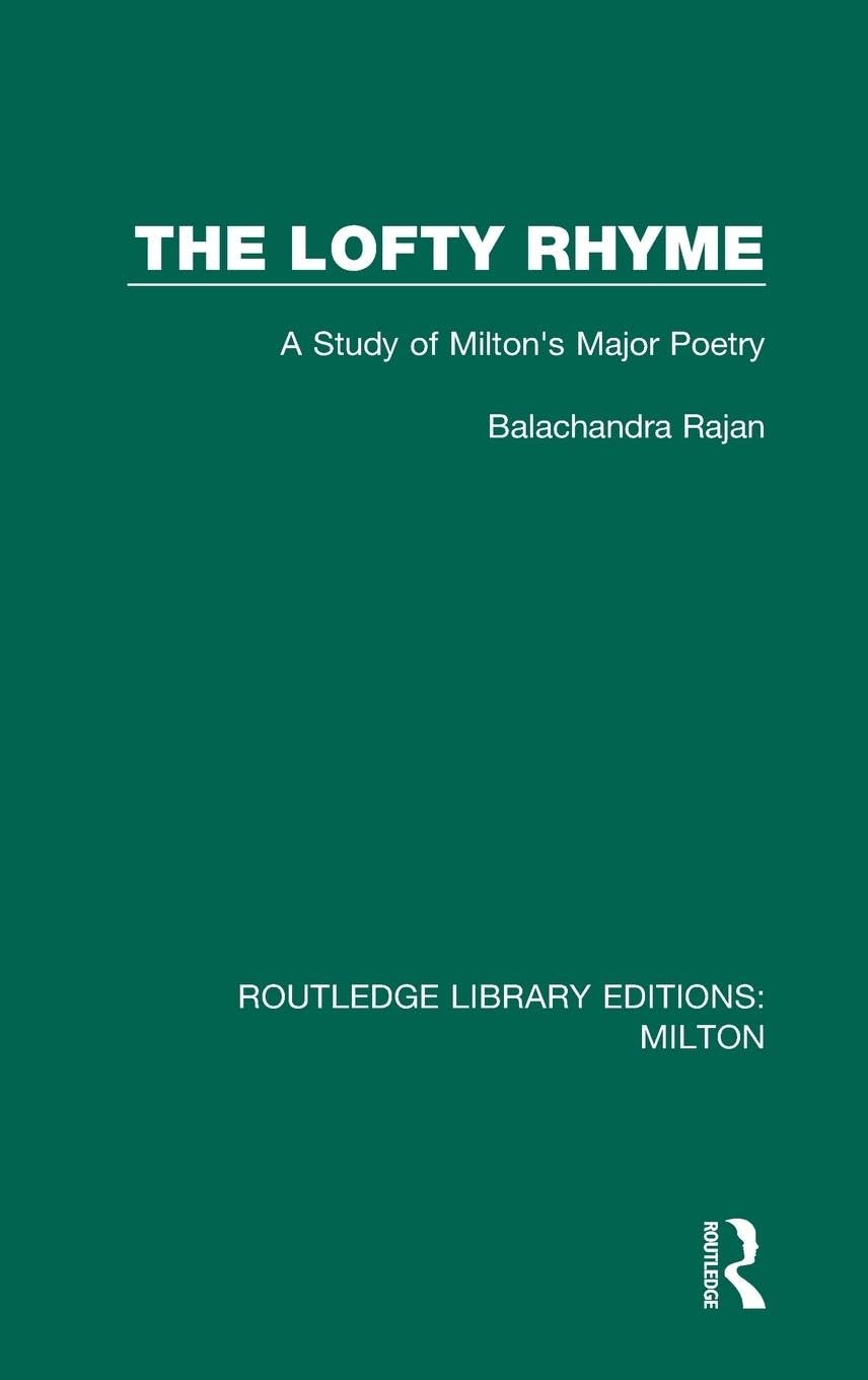 The Lofty Rhyme: A Study of Milton's Major Poetry (Routledge Library Editions: Milton, Band 9)