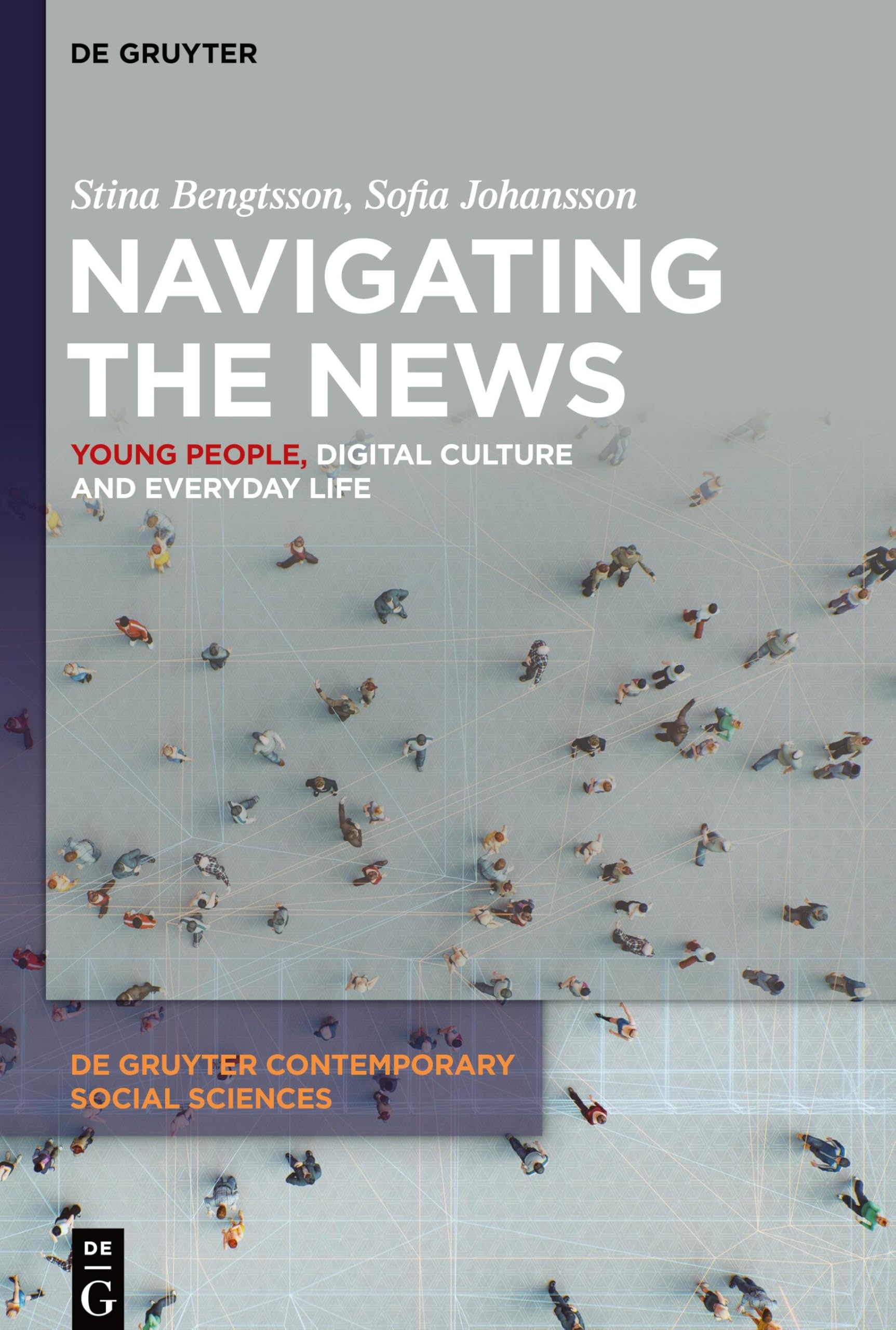 Navigating the News: Young People, Digital Culture and Everyday Life (De Gruyter Contemporary Social Sciences, 46)