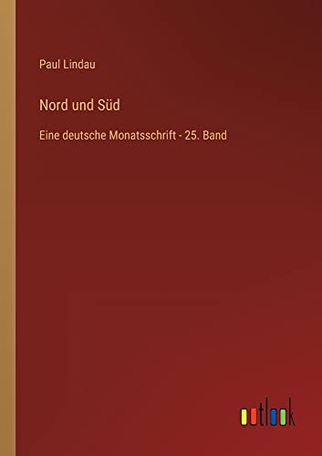 Nord und Süd: Eine deutsche Monatsschrift - 25. Band