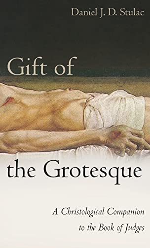 Gift of the Grotesque: A Christological Companion to the Book of Judges