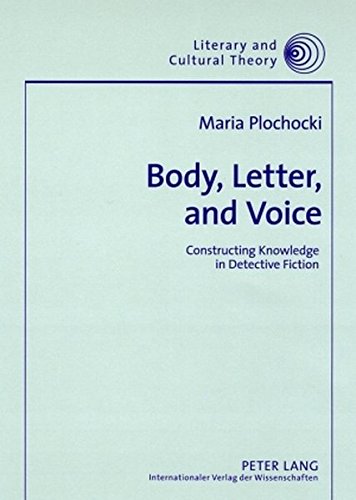 Body, Letter, and Voice: Constructing Knowledge in Detective Fiction (Literary and Cultural Theory)