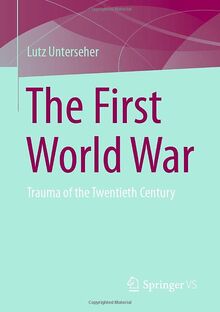 The First World War: Trauma of the Twentieth Century