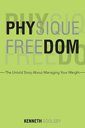 Physique Freedom: The Untold Story About Managing Your Weight