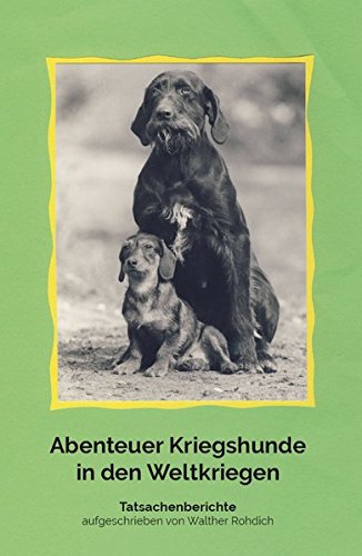 Abenteuer Kriegshunde in den Weltkriegen: Tatsachenberichte