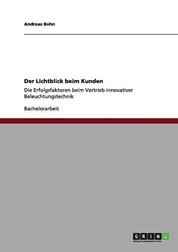 Der Lichtblick beim Kunden: Die Erfolgsfaktoren beim Vertrieb innovativer Beleuchtungstechnik