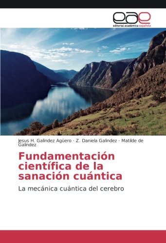 Fundamentación científica de la sanación cuántica: La mecánica cuántica del cerebro