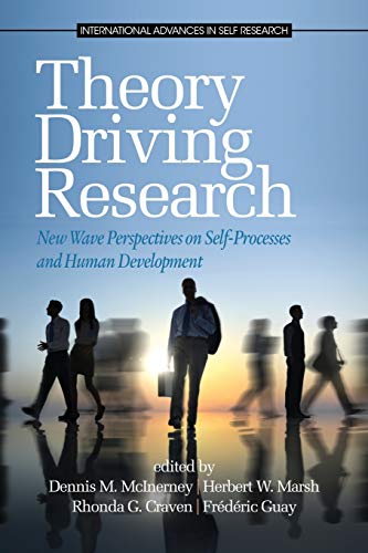 Theory Driving Research: New Wave Perspectives On Self-Processes And Human Development: New Wave Perspectives on Self-Processed and Human Development (International Advances in Self Research)