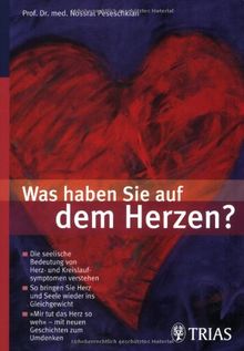 Was haben sie auf dem Herzen?: Die seelische Bedeutung von Herz- und Kreislaufsymptomen verstehen. So bringen Sie Herz und Seele wieder ins ... so weh' - mit neuen Geschichten zum Umdenken