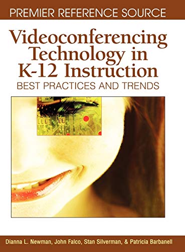 Videoconferencing Technology in K-12 Instruction: Best Practices and Trends (Advances in Early Childhood and K-12 Education)