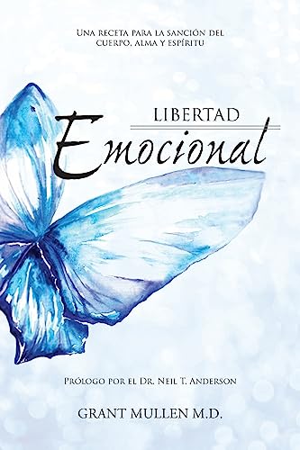 LIBERTAD EMOCIONAL: Una receta para la sanación del cuerpo, alma y espíritu