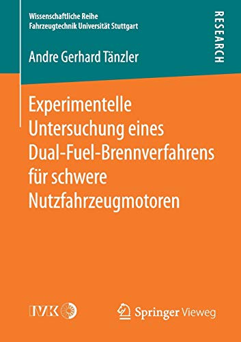Experimentelle Untersuchung eines Dual-Fuel-Brennverfahrens für schwere Nutzfahrzeugmotoren (Wissenschaftliche Reihe Fahrzeugtechnik Universität Stuttgart)